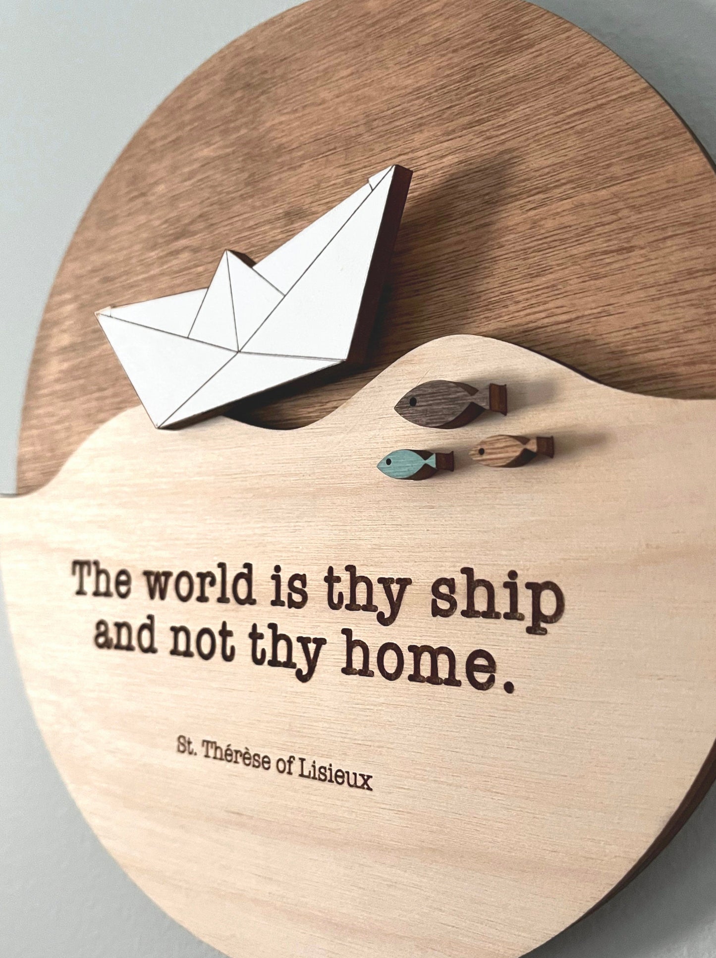 The world is thy ship and not thy home - St Thérèse - Round Wood Sign, Catholic Home Decor
