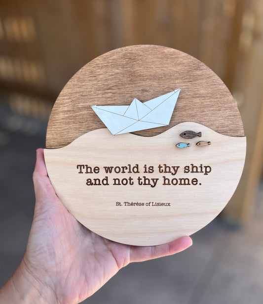The world is thy ship and not thy home - St Thérèse - Round Wood Sign, Catholic Home Decor