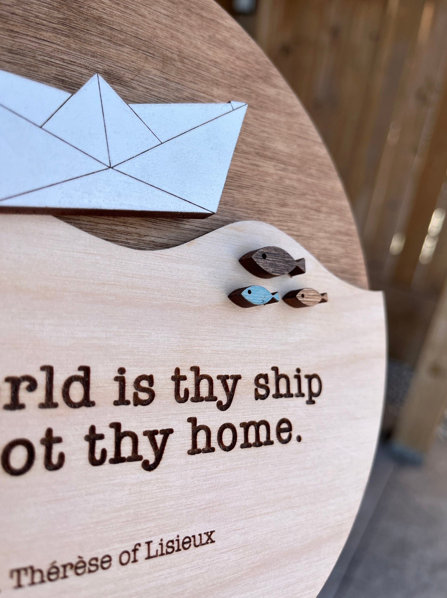 The world is thy ship and not thy home - St Thérèse - Round Wood Sign, Catholic Home Decor